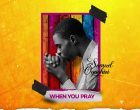 When You Pray Samuel Oyaghiri 140x110