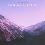 [Music] Ease My Burdens - In The Wild