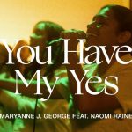 [Music Video] You Have My Yes - Maryanne J. George Ft. Naomi Raine