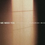 [Music] We Need You - Flourish Music