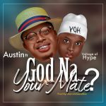 [Music] God Na Your Mate? - Austin Omozeje