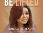 Be Lifted – Bukola Ruth Aina The Anchor Voices 140x110