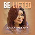 Download Mp3: Be Lifted - Bukola Ruth Aina & The Anchor Voices