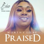 Download Mp3: Worthy To Be Praised - Belisa John Ft. Evans Ogboi