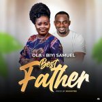 Download Mp3: Best Father - Ola Ft. Biyi Samuel