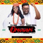 Download Mp3 : Orovwori - Celiono Ft. Mike Abdul