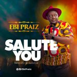 [Music] Salute You - Ebi Praiz