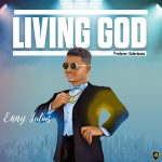 [Music Video] Living God – Enny Julius