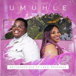 [Music] Umuhle - Melisagotgrace Ft. Lwazi Khuzwayo
