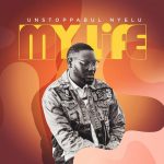 [Music Video] My Life - Unstoppabul Nyelu