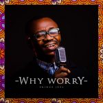 Download Mp3: Why Worry - Prince Joel