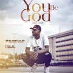 Download Mp3: You Be God - Sabastine Silas Ft. Heavenly Dawap