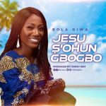 Download Mp3: Jesu S’ohun Gbogbo - Bola Giwa