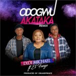 Odogwu Akataka (Remix) - Didi Michael Ft. El Fuego