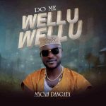 Download Mp3: Do Me Wellu Wellu – Mycah Dangata