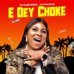 [Music Video] E Dey Choke - Winifred Afimoni