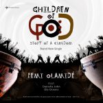 [Music] Children of God - Femi Olamide