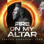Download Mp3: Fire On My Altar – Pastor Emmanuel Iren