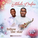 Download Mp3: Follow The Star – Adeola Onifere Ft. Taiwo Ojodu