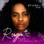 [Music] Reign – Ify Love Ft. Nuel