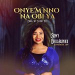 [Music] Onye’m Nno Na Obi Ya - Somy Ohuabunwa