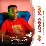 [Music] He Loves You - Teekay Zee