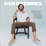 [Music Video] Wouldn’t Change A Thing - Dan Bremnes