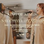 Download Mp3: King of Kings / Angels We Have Heard on High Ft. Naomi Raine & Kim Walker-Smith