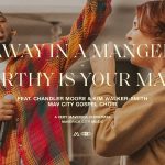 Download Mp3: Away In A Manger / Worthy Is Your Name Ft. Kim Walker-Smith & Chandler Moore
