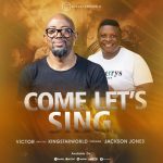[Music] Come Let’s Sing - Victor & the Kingstarworld Feat. Jackson Jones