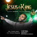 Download Mp3: Jesus Is the King - Dr John Mo Ft. Tessy Praise