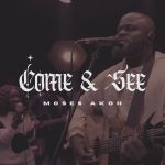 [Music Video] Come & See - Moses Akoh