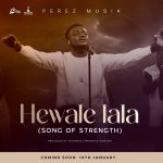 [Music] Hewale Lala (Song of Strength) - Perez Musik