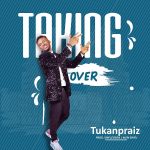 Download Mp3: Taking Over – Tukanpraiz