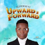 Download Mp3: Upward & Forward – Superseyi