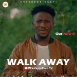 [Music Video] Walk Away - Peterson Okopi