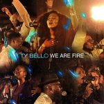[Album] We Are Fire – TY Bello