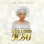 [Music] Ogo Logo Jesu (Remix) - Bose Adeyemo