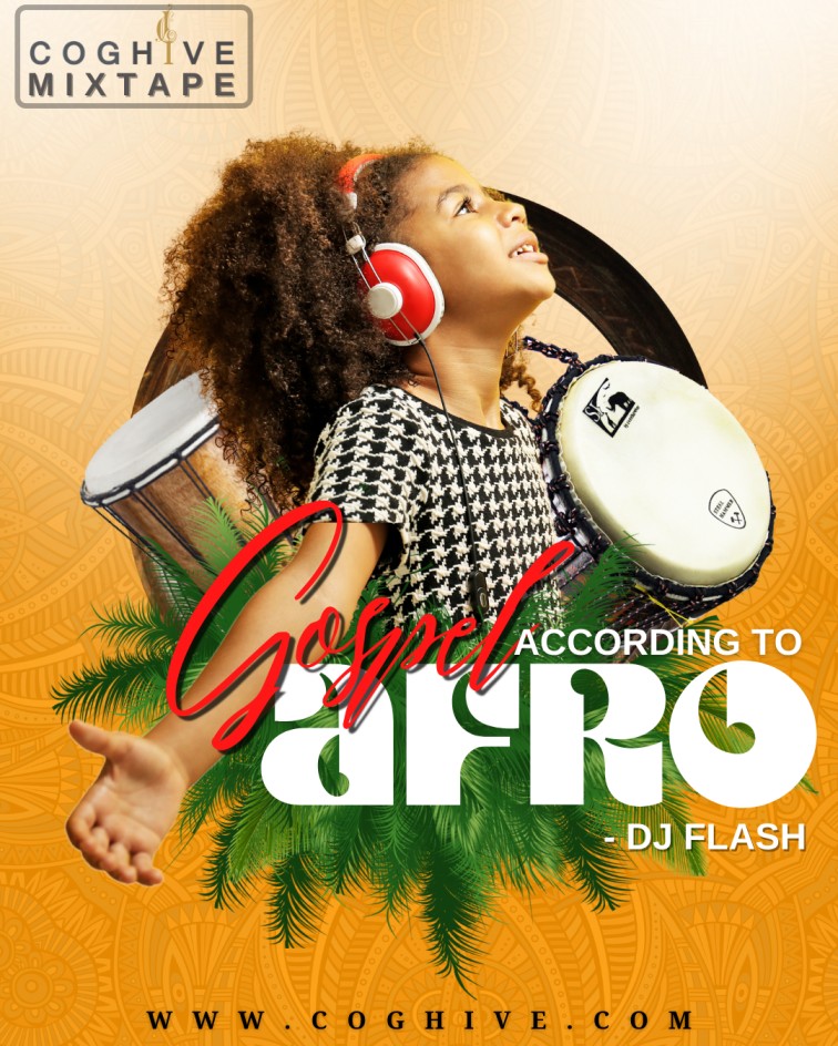 Download Mixtape : Gospel According To Afrobeats - Dj Flash X COGHIVE Media