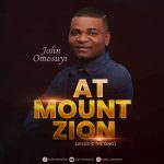[Music Video] At Mount Zion - John Omosuyi