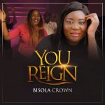 [Music Video] You Reign - Bisola Crown