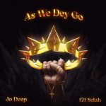 [Music] As We Dey Go - Jo Deep Ft. 121 Selah || @iamjodeep, @121selah
