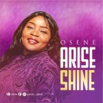 [Music Video] Arise, Shine - Osene Ighodaro || @osene