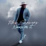 Billboard Chart-topping Artist Titus Showers Releases New Radio Single “Name On It” || @iamtitusshowers