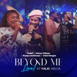 [Music Video] Beyond Me (Live at Yalic Abuja) - Yadah X Mercy Chinwo X Prospa Ochimana X Chris Morgan
