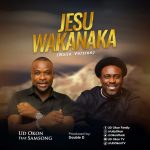 Download Mp3: Jesu Wakanaka – UD Okon Ft. Samsong