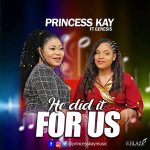 [Music Video] He Did It for Us - Princess Kay
