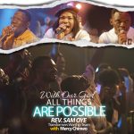 Download Mp3: With Our God All Things Are Possible - Rev. Sam Oye & Transformers Worship Team Feat. Mercy Chinwo