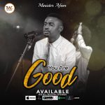[Music Video] You Are Good - Minister Afam || @ministerafam