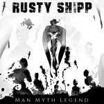 [Music] Man Myth Legend - Rusty Shipp